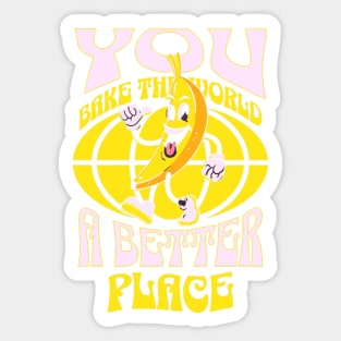 You Bake The World A Better Place Funny Quote Sticker